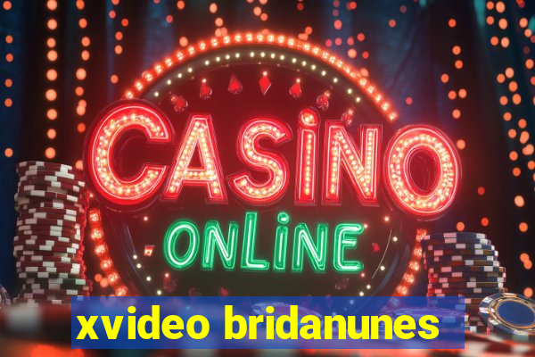 xvideo bridanunes